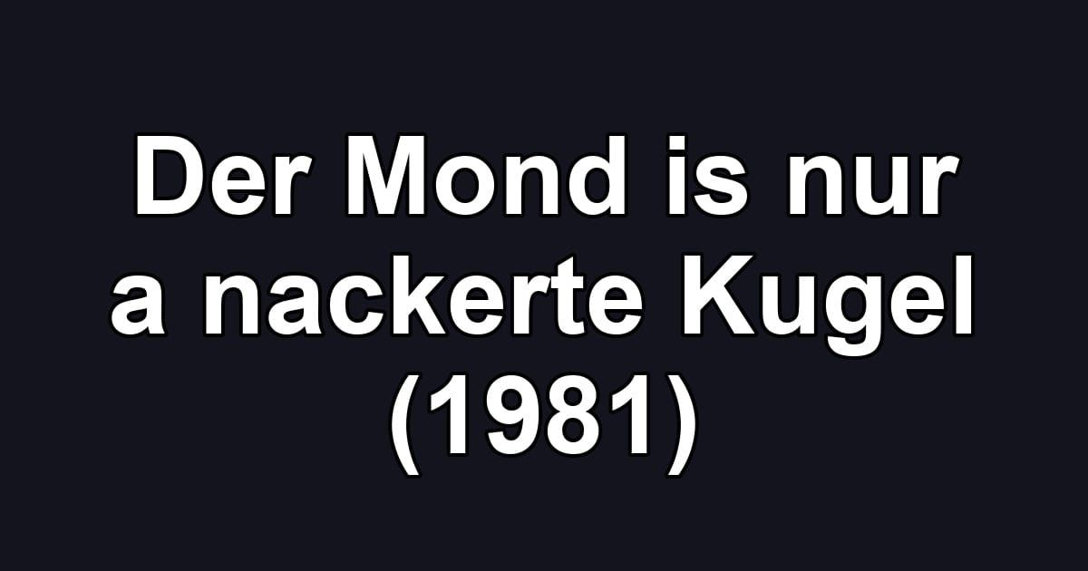 Der Mond is nur a nackerte Kugel (1981)