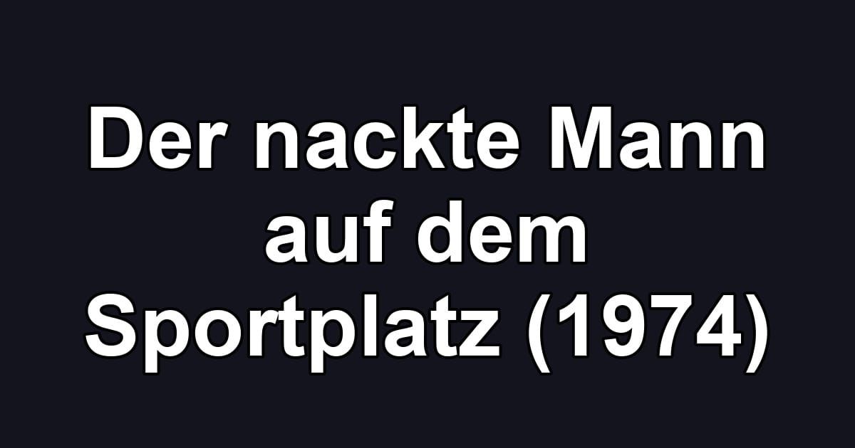 Der nackte Mann auf dem Sportplatz (1974)