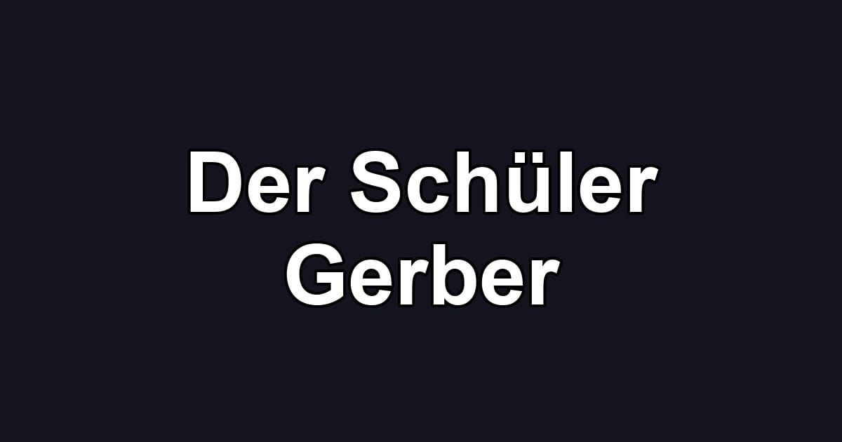 Der Schüler Gerber