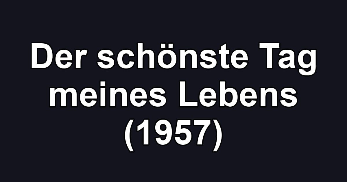 Der schönste Tag meines Lebens (1957)