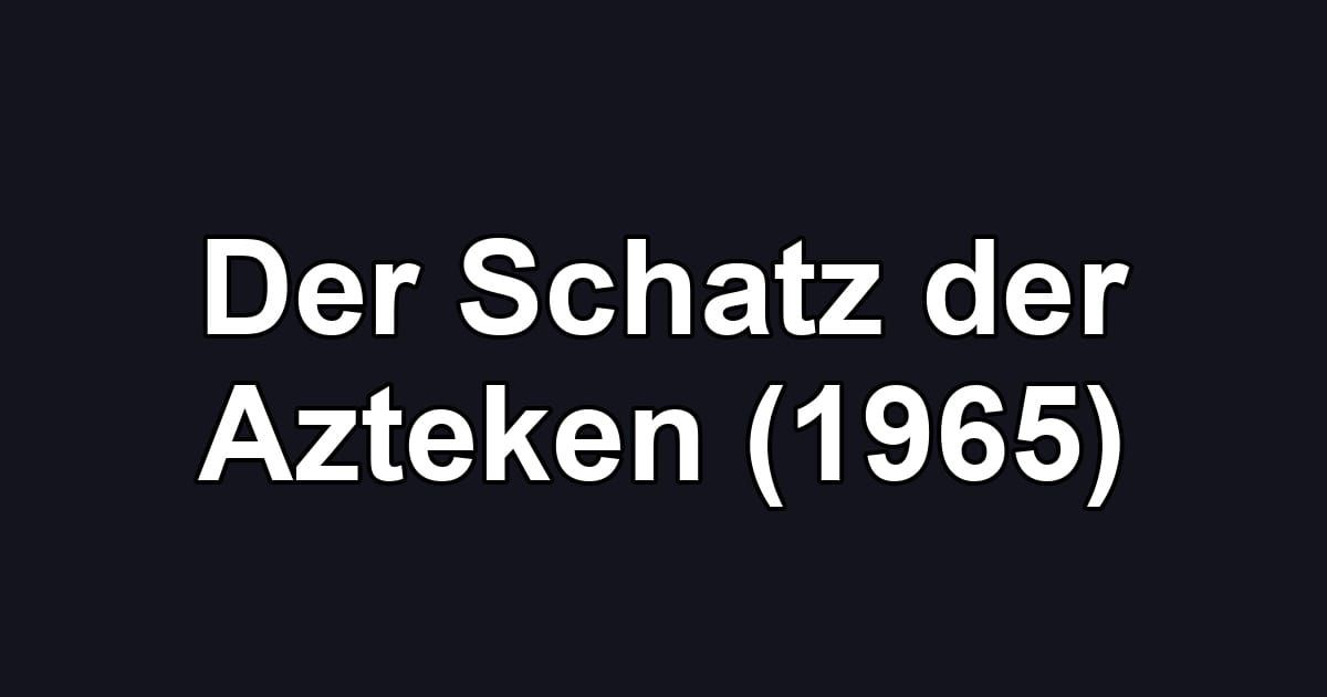 Der Schatz der Azteken (1965)