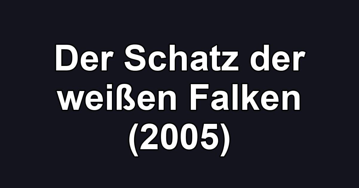 Der Schatz der weißen Falken (2005)