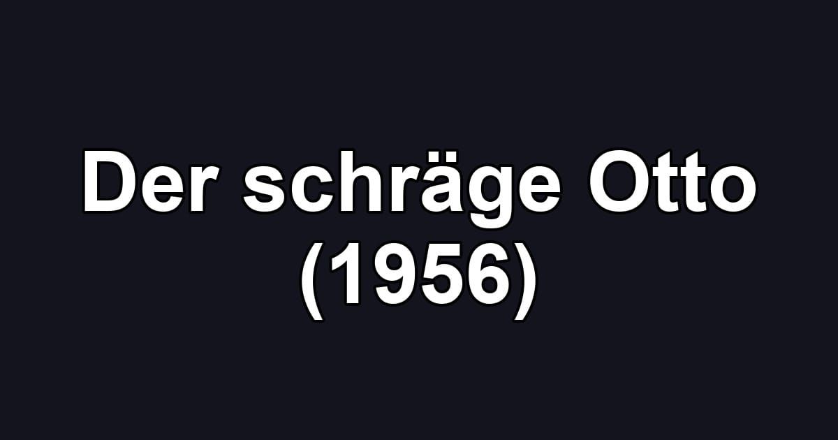 Der schräge Otto (1956)