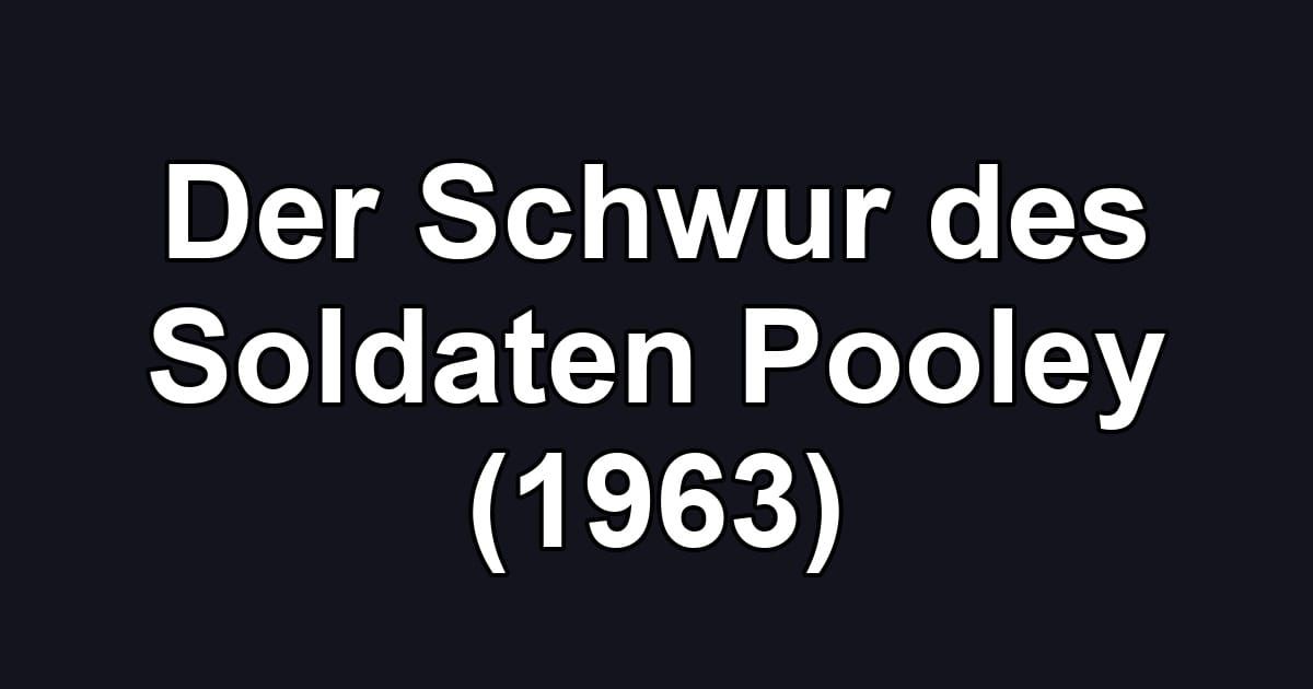Der Schwur des Soldaten Pooley (1963)