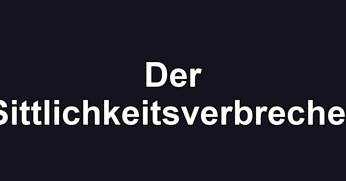 Der Sittlichkeitsverbrecher