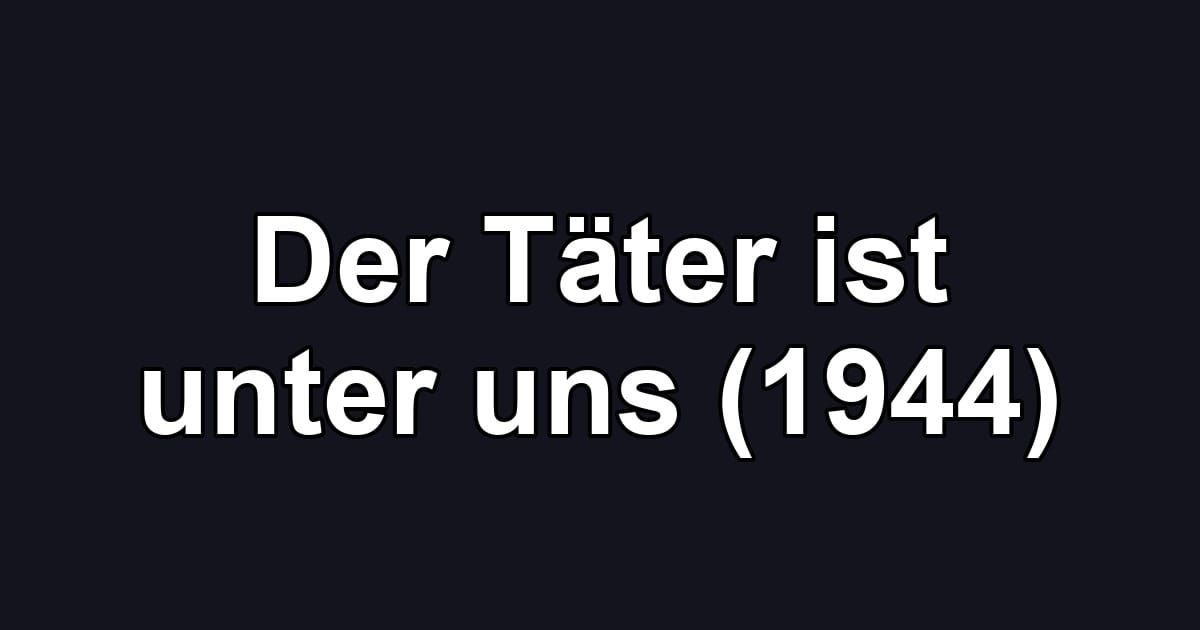 Der Täter ist unter uns (1944)