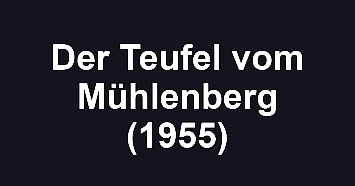 Der Teufel vom Mühlenberg (1955)
