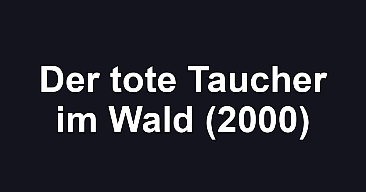 Der tote Taucher im Wald (2000)