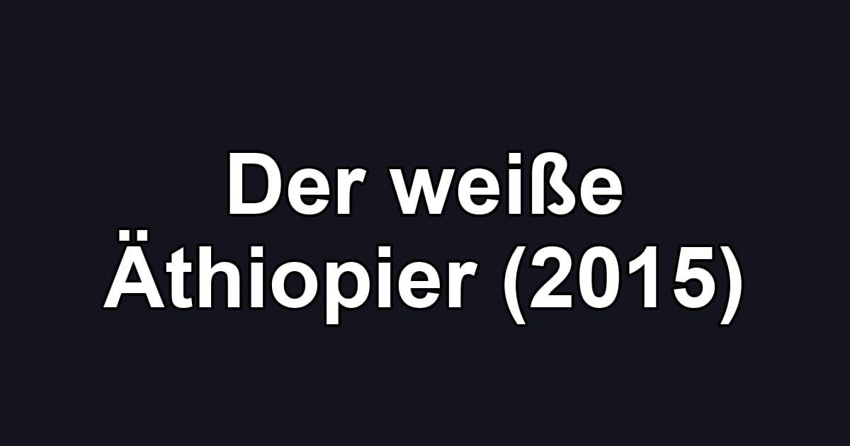 Der weiße Äthiopier (2015)