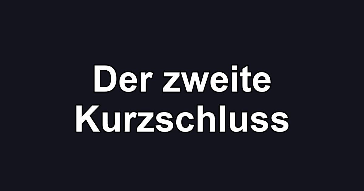 Der zweite Kurzschluss