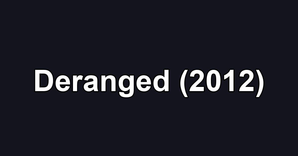 Deranged (2012)