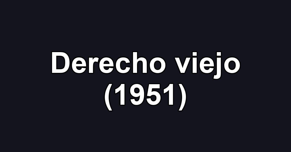 Derecho viejo (1951)