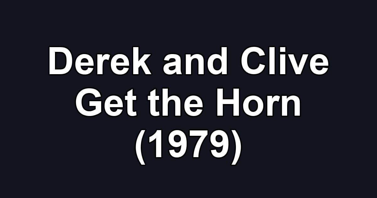 Derek and Clive Get the Horn (1979)