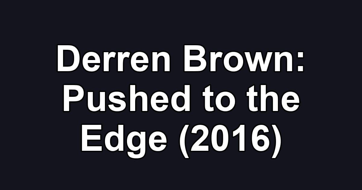Derren Brown: Pushed to the Edge (2016)