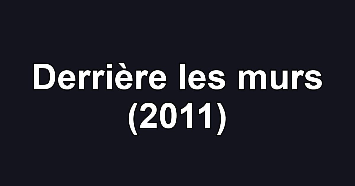 Derrière les murs (2011)
