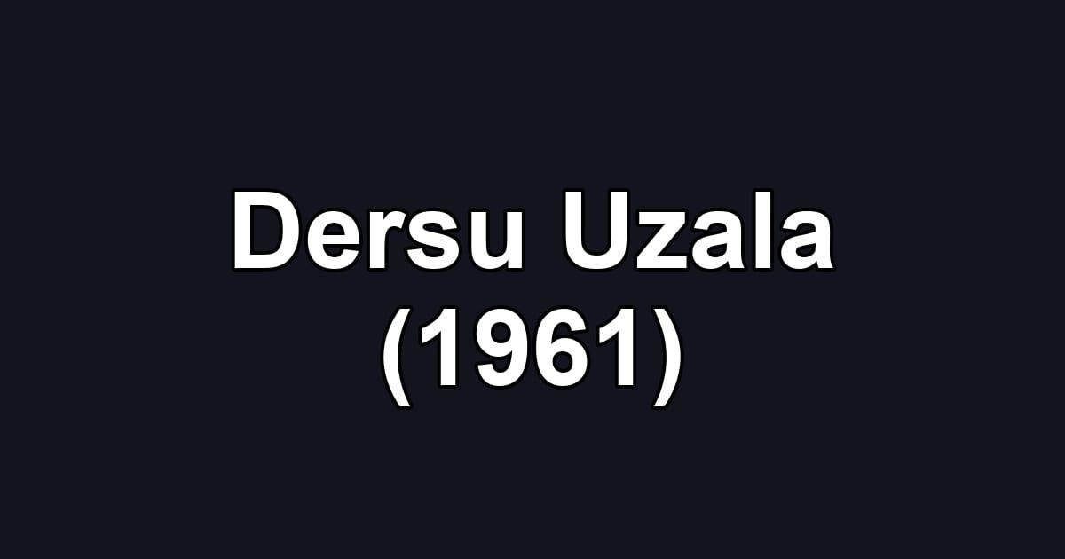 Dersu Uzala (1961)