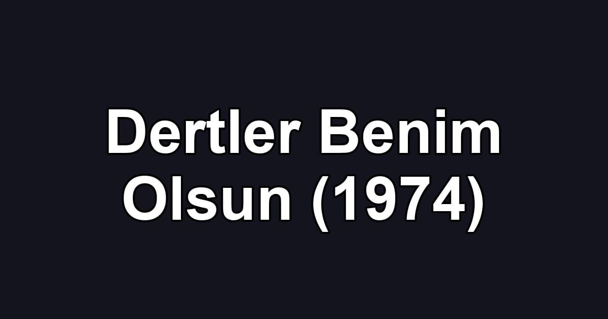 Dertler Benim Olsun (1974)