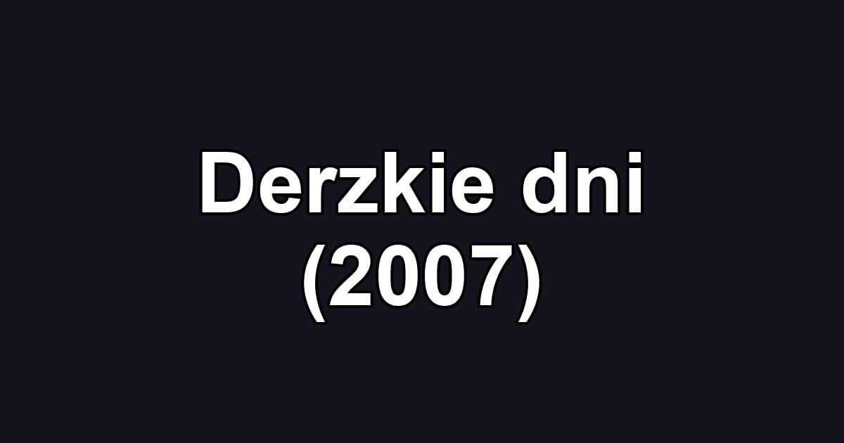 Derzkie dni (2007)