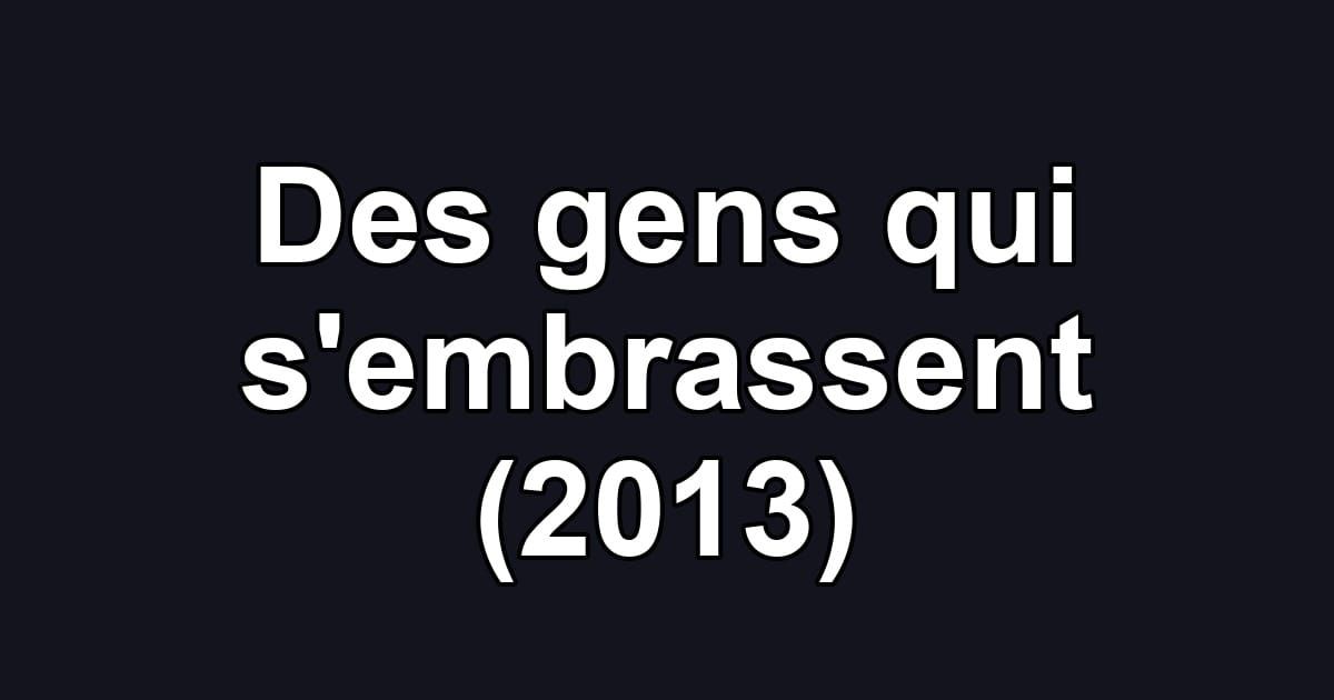 Des gens qui s'embrassent (2013)