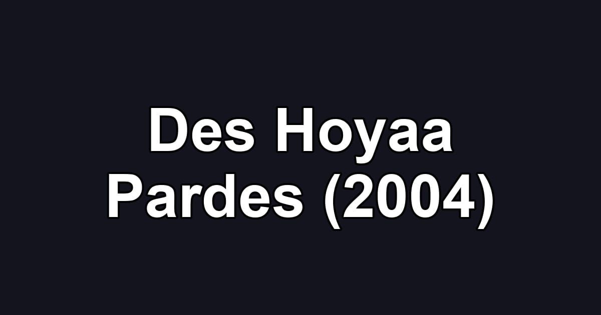 Des Hoyaa Pardes (2004)