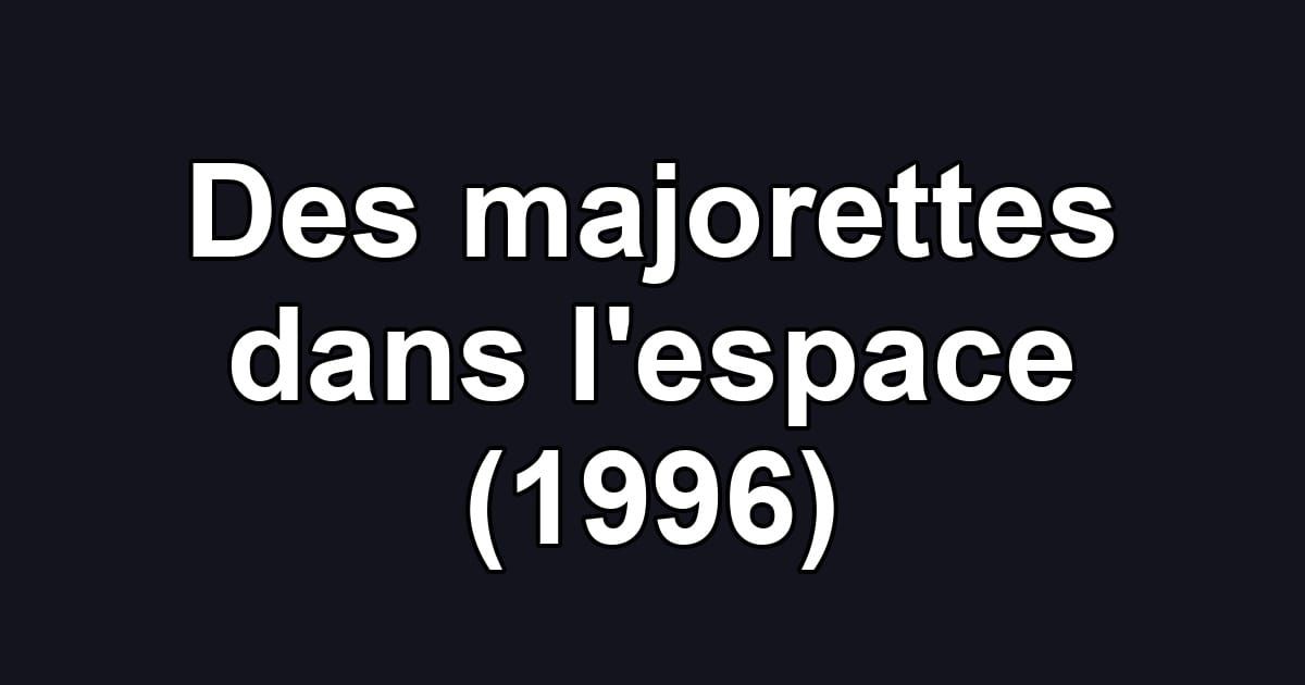 Des majorettes dans l'espace (1996)