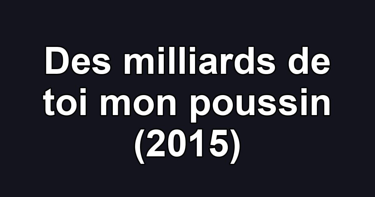 Des milliards de toi mon poussin (2015)