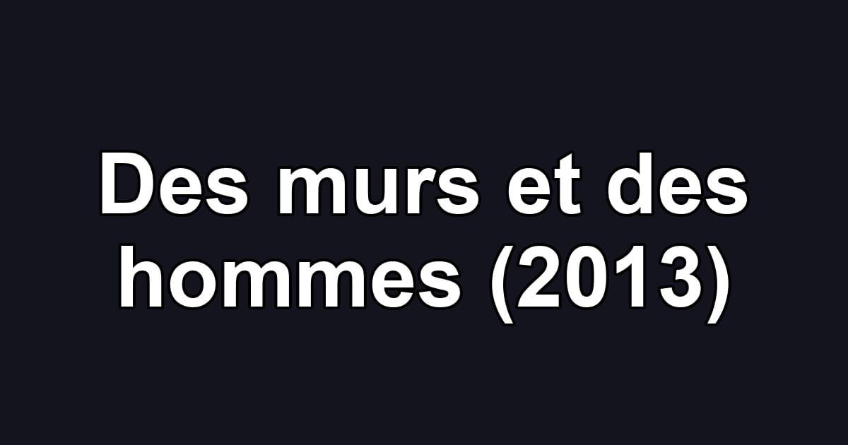 Des murs et des hommes (2013)