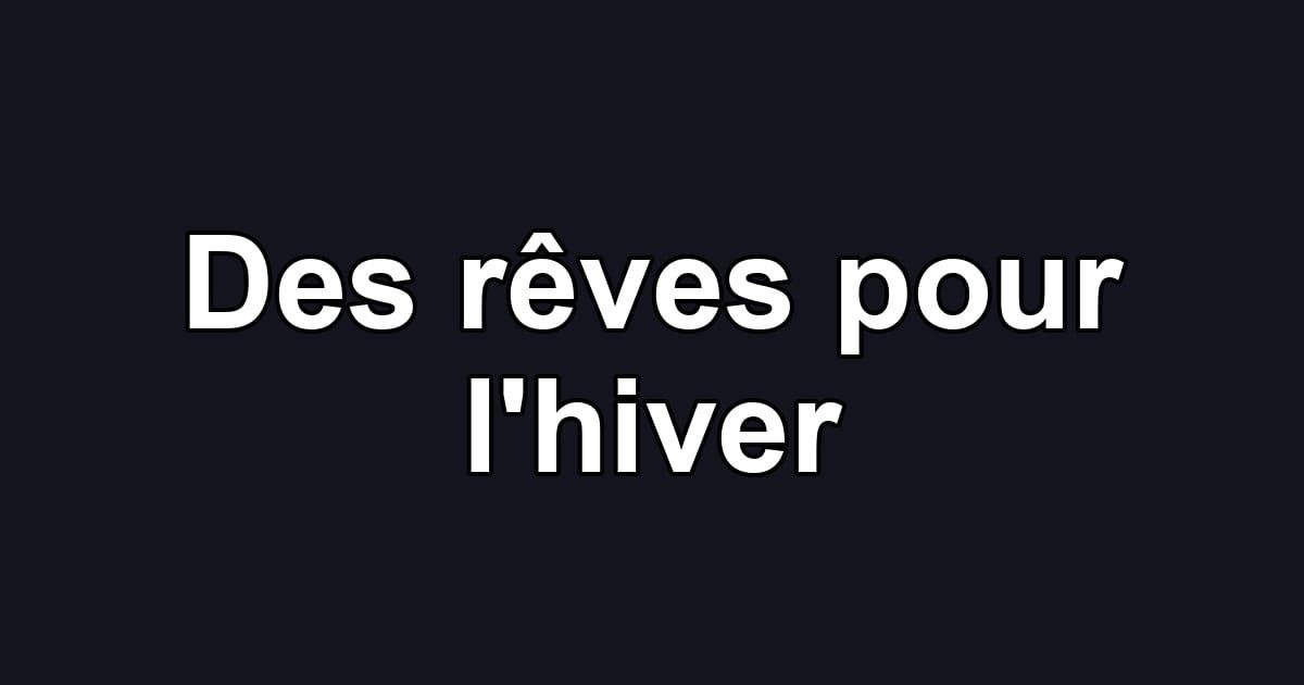 Des rêves pour l'hiver