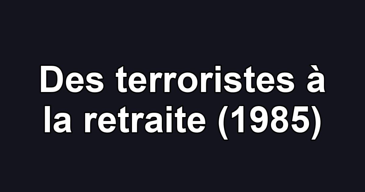 Des terroristes à la retraite (1985)