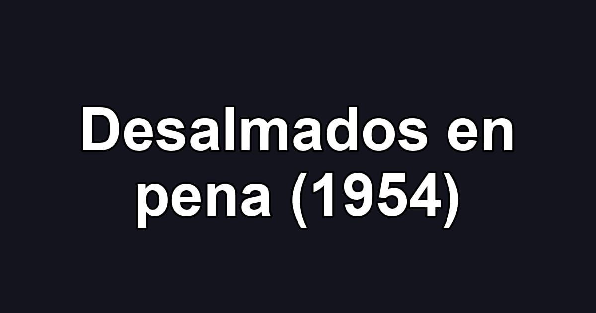 Desalmados en pena (1954)