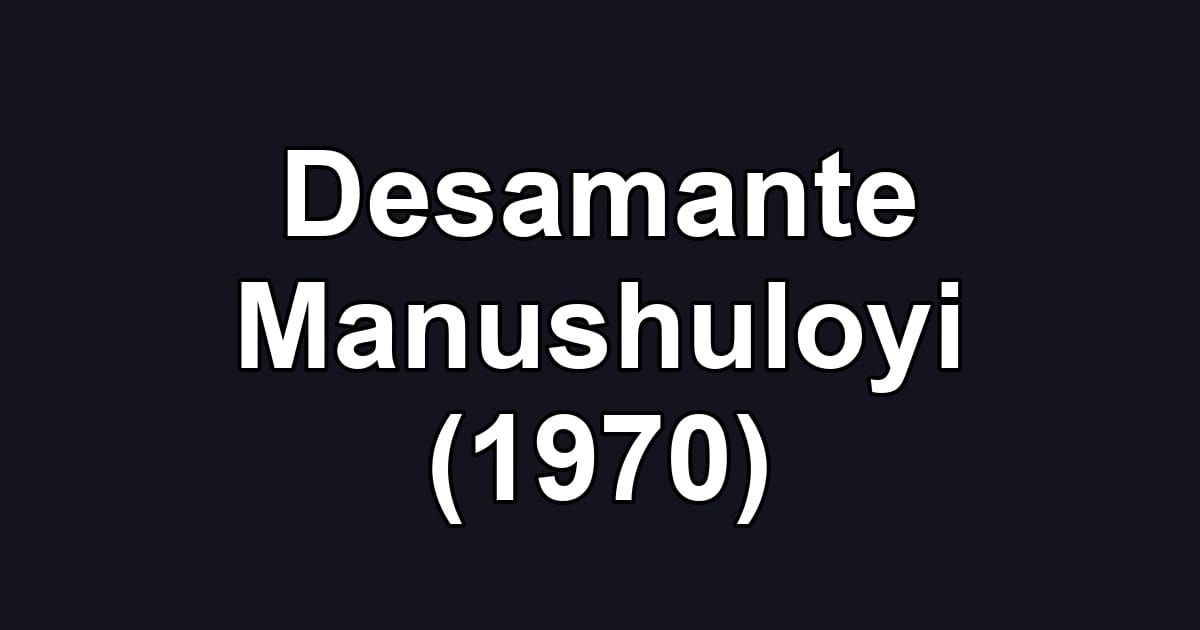 Desamante Manushuloyi (1970)