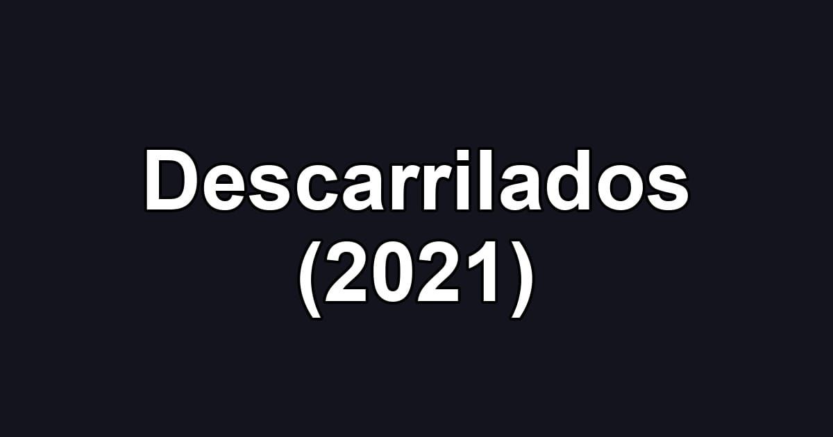 Descarrilados (2021)