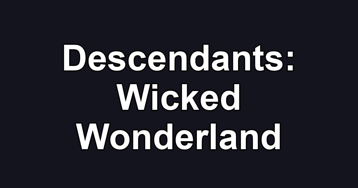 Descendants: Wicked Wonderland