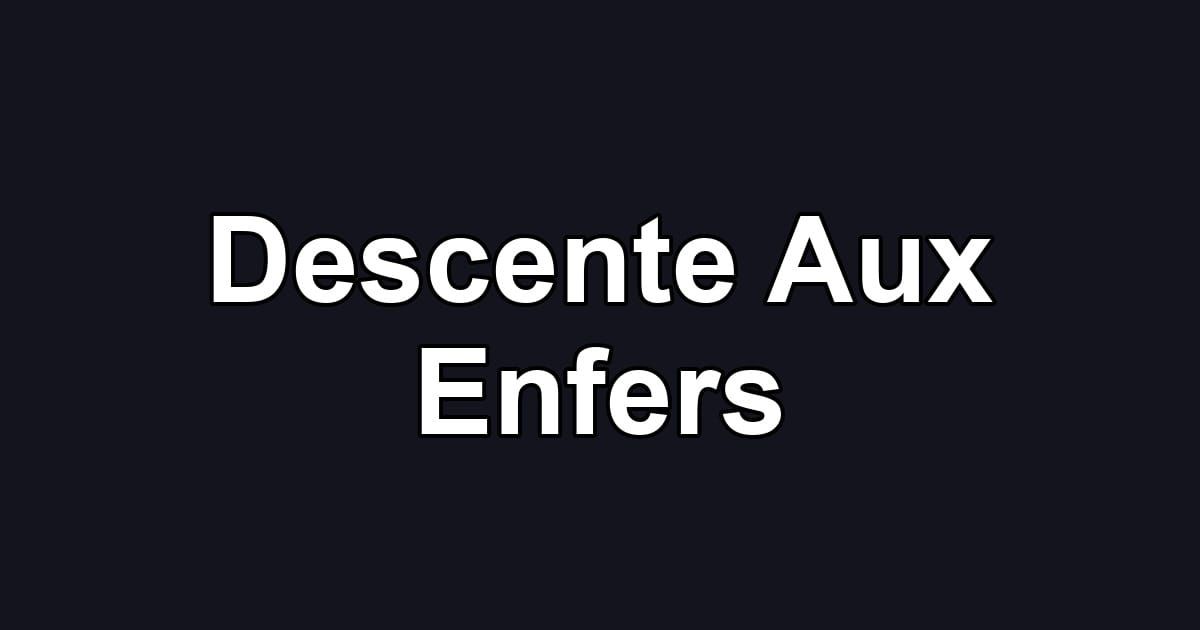 Descente Aux Enfers