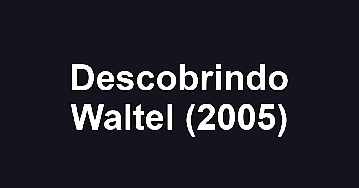 Descobrindo Waltel (2005)