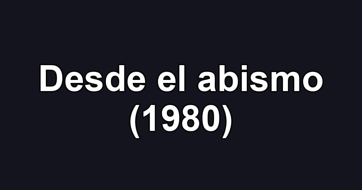 Desde el abismo (1980)