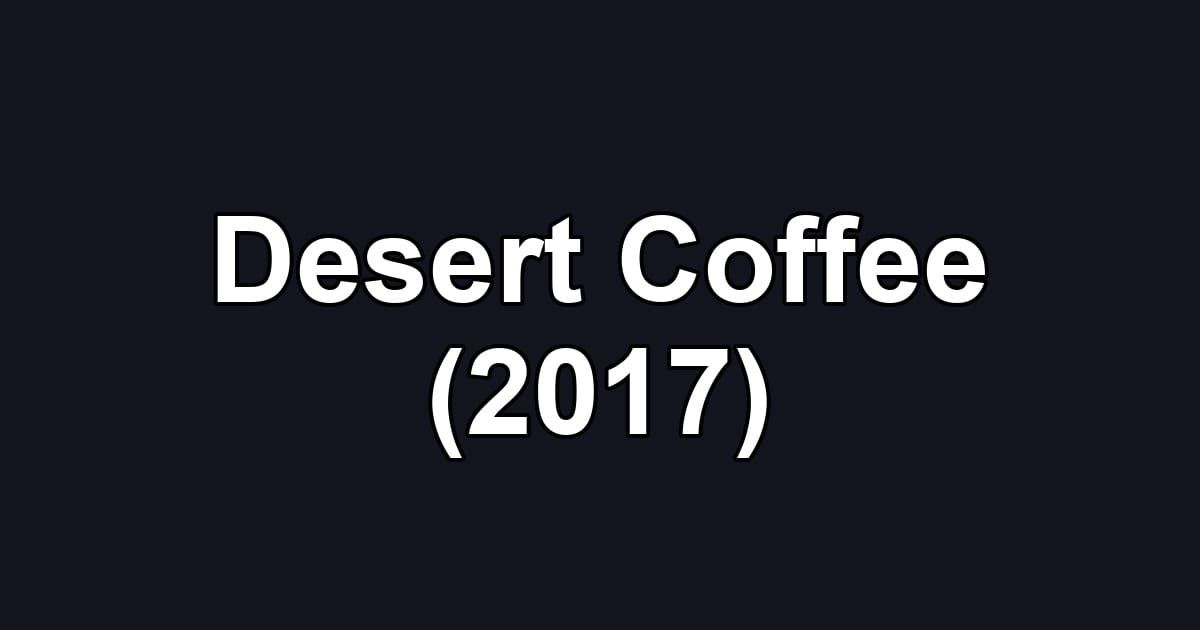 Desert Coffee (2017)