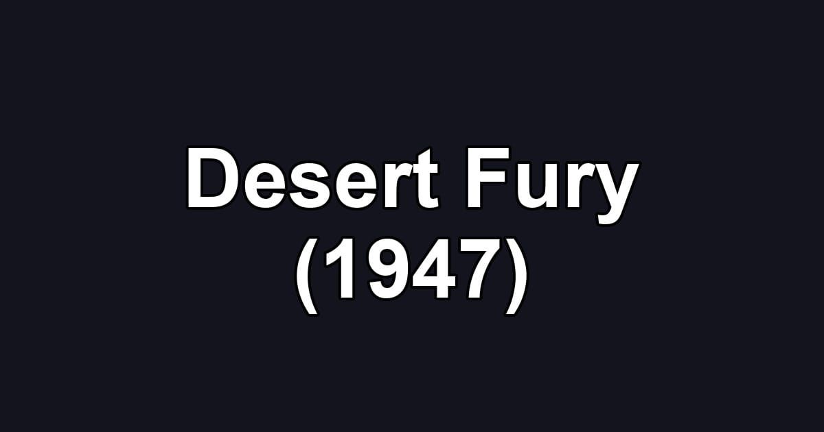 Desert Fury (1947)