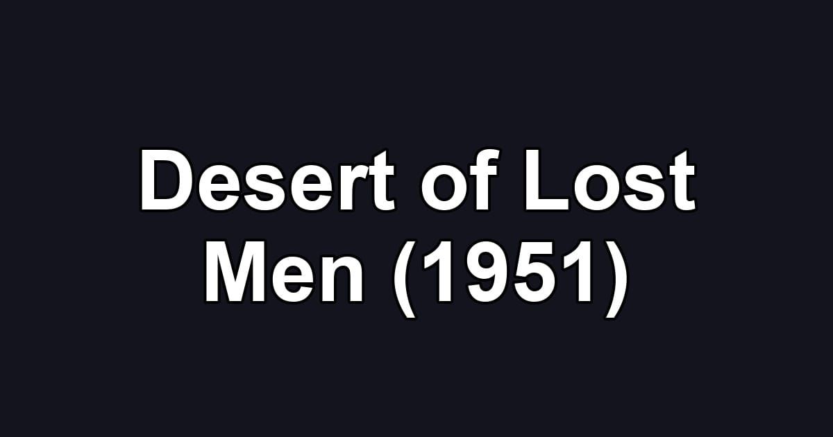 Desert of Lost Men (1951)