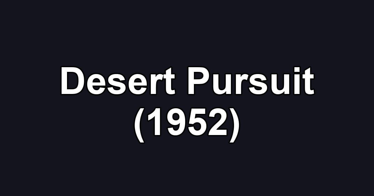 Desert Pursuit (1952)