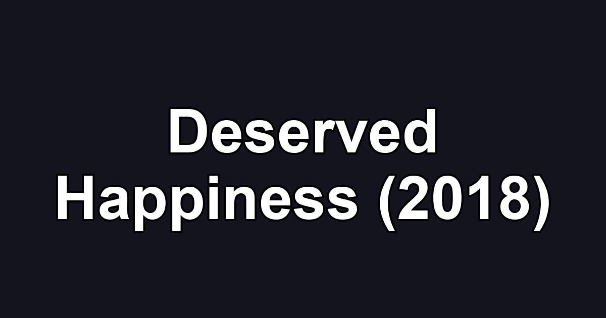 Deserved Happiness (2018)