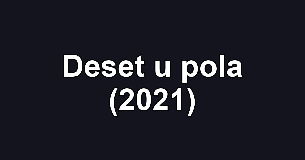 Deset u pola (2021)