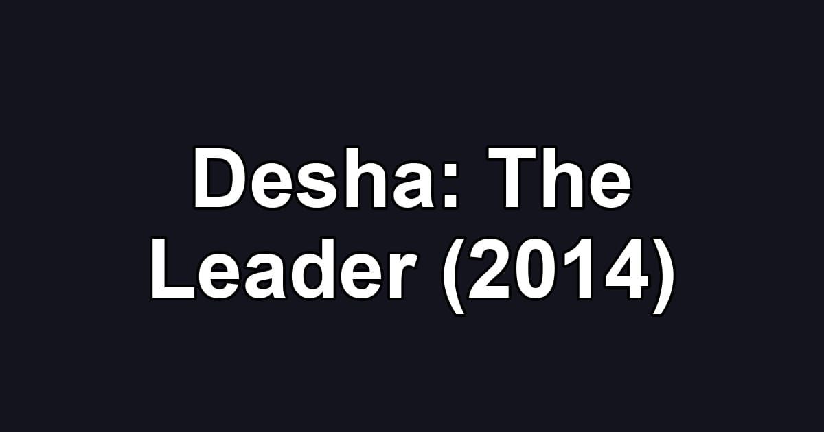Desha: The Leader (2014)