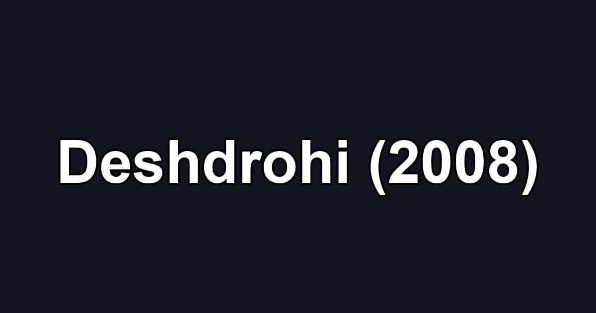 Deshdrohi (2008)
