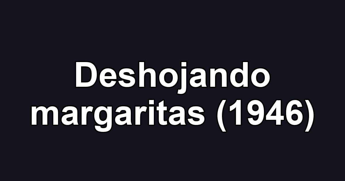 Deshojando margaritas (1946)