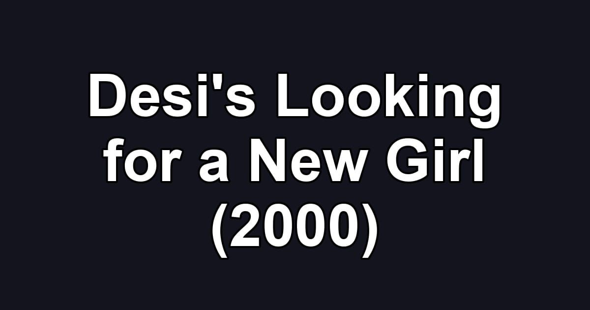 Desi's Looking for a New Girl (2000)