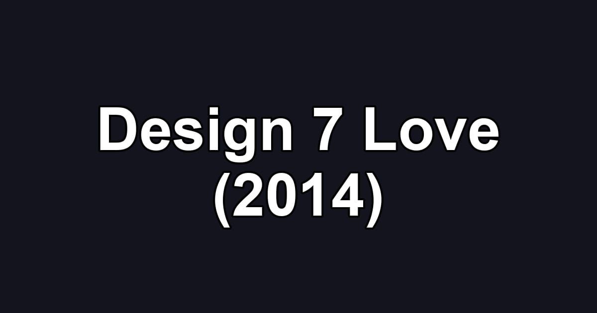Design 7 Love (2014)