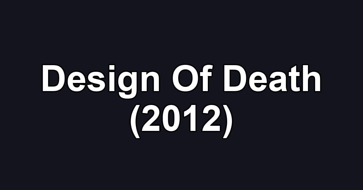 Design Of Death (2012)