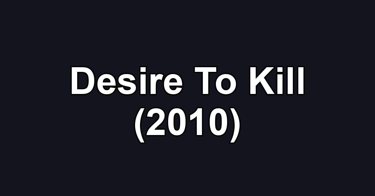Desire To Kill (2010)
