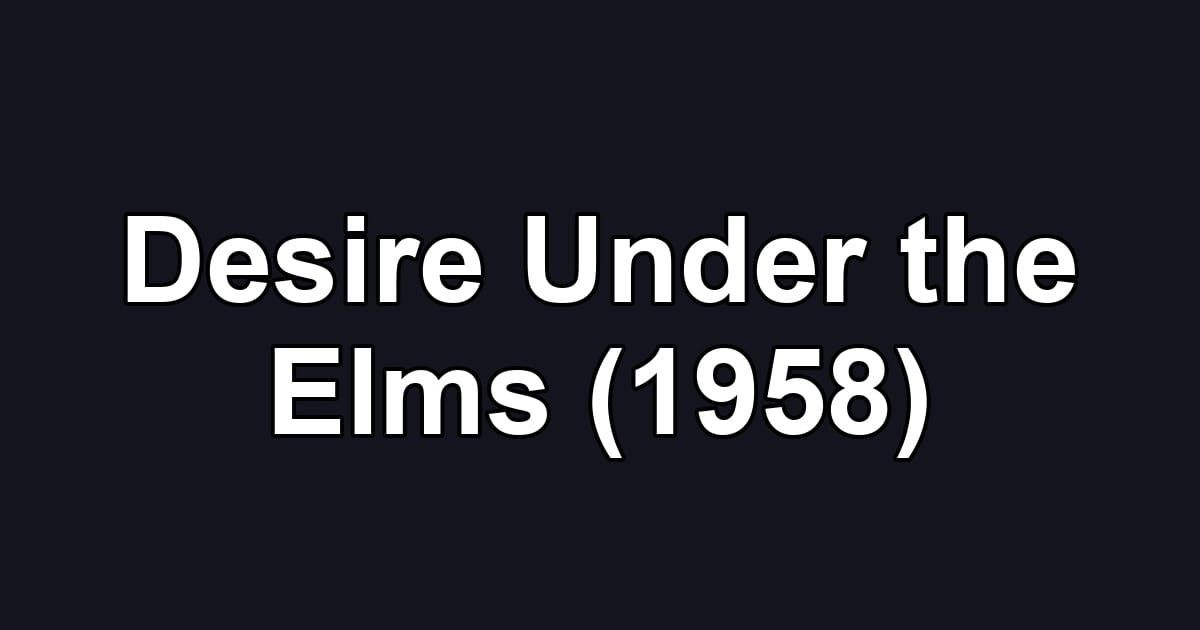 Desire Under the Elms (1958)